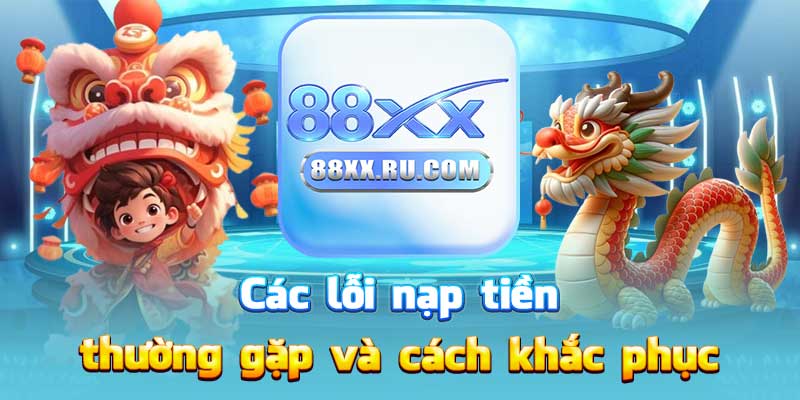 Các lỗi nạp tiền thường gặp và cách khắc phục