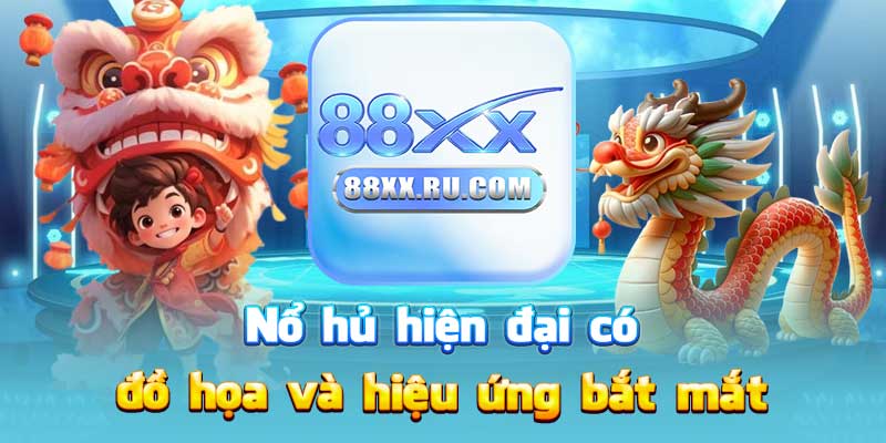 Nổ hủ hiện đại có đồ họa và hiệu ứng bắt mắt