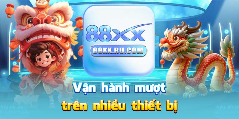 Vận hành mượt trên nhiều thiết bị